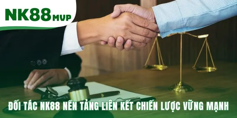 Đối tác NK88 minh chứng cho uy tín và tiềm lực thương hiệu