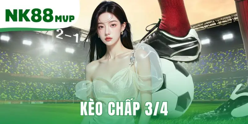 Kèo chấp 3/4