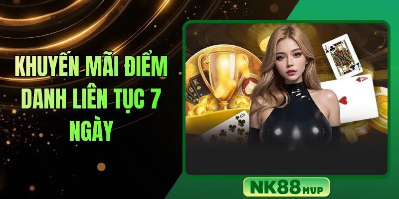 Khuyến mãi điểm danh liên tục 7 ngày NK88 nhận thưởng lớn