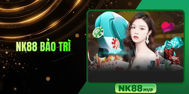 NK88 bảo trì: Nguyên nhân, thời gian và cách truy cập lại nhanh nhất