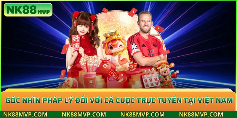 Góc nhìn pháp lý đối với cá cược trực tuyến tại Việt Nam